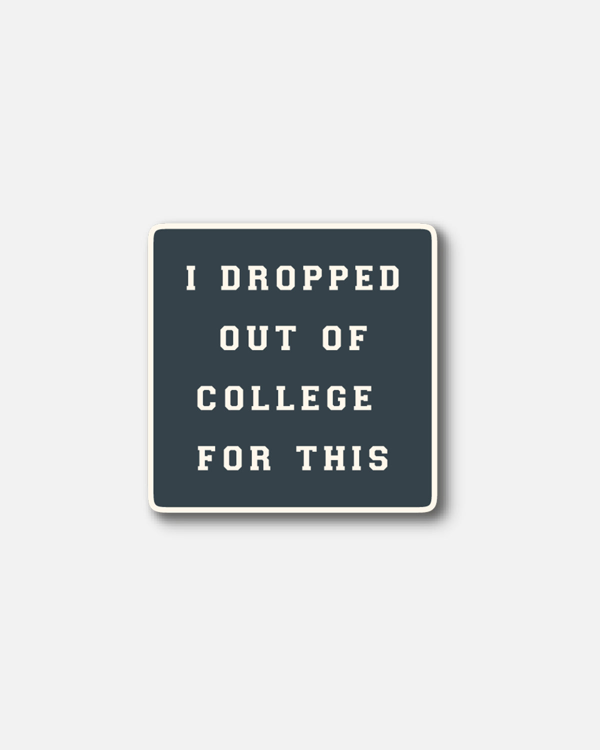 "I Dropped Out Of College For This" Enamel Pin