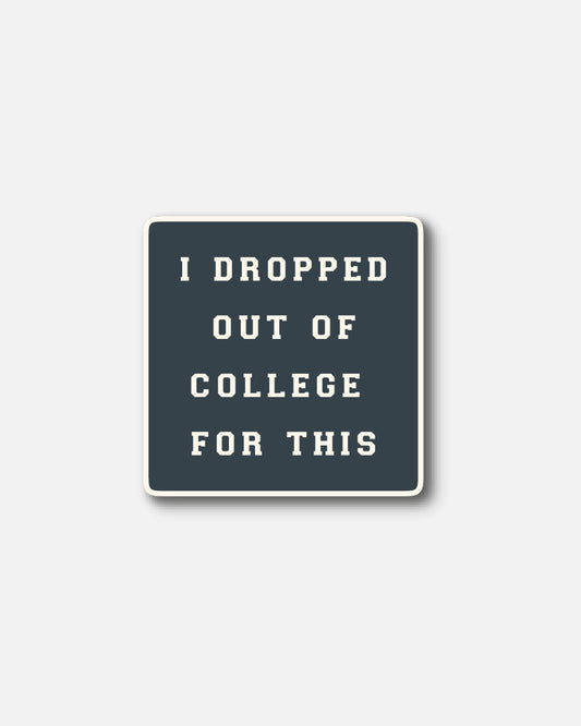 "I Dropped Out Of College For This" Enamel Pin